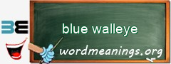 WordMeaning blackboard for blue walleye